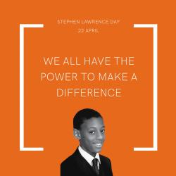 A photo of Stephen Lawrence on an orange background with the text: We all have the power to make a difference